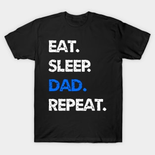 Eat Sleep Dad Repeat T-Shirt T-Shirt